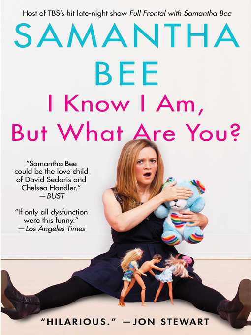 Title details for I Know I Am, But What Are You? by Samantha Bee - Available